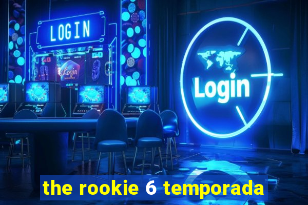 the rookie 6 temporada